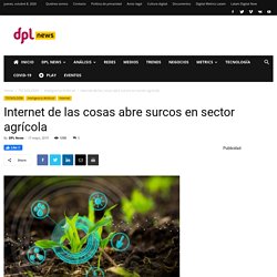 Internet de las cosas abre surcos en sector agrícola