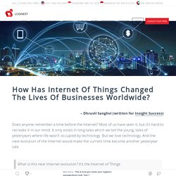 How has Internet of Things changed the lives of businesses worldwide?