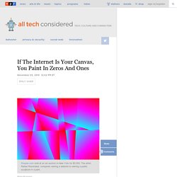 If The Internet Is Your Canvas, You Paint In Zeros And Ones : All Tech Considered