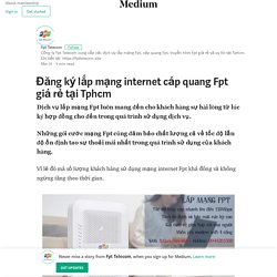 Đăng ký lắp mạng internet cáp quang Fpt giá rẻ tại Tphcm