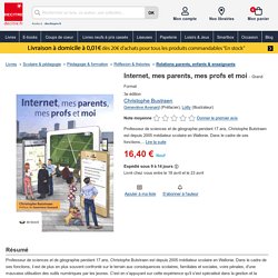 Internet, mes parents, mes profs et moi de Christophe Bustraen - Grand Format - Livre - Decitre