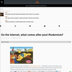 On the Internet, what comes after post-Modernism?