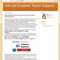 Internet Explorer Techn Support: Internet Explorer Tech Support Get Technical Support Within No Time !!