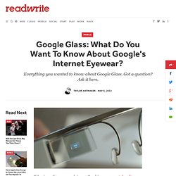 Google Glass: What Do You Want To Know About Google's Internet Eyewear?