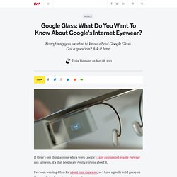 Google Glass: What Do You Want To Know About Google's Internet Eyewear?