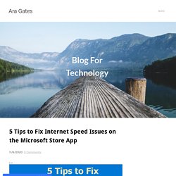 5 Tips to Fix Internet Speed Issues on the Microsoft Store App - Ara Gates