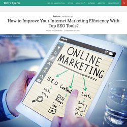 How to Improve Your Internet Marketing Efficiency With Top SEO Tools?