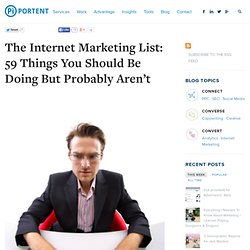 The Internet Marketing List: 59 Things You Should Be Doing But Probably Aren&#039;t