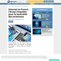 Internet en France : l'Arcep s'inquiète pour la neutralité des terminaux