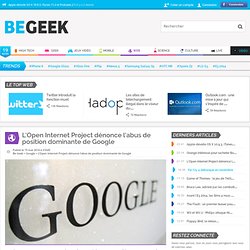 L’Open Internet Project dénonce l'abus de position dominante de Google