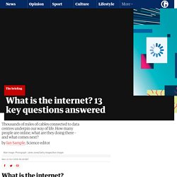 What is the internet? 13 key questions answered