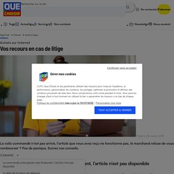 Achats sur Internet - Vos recours en cas de litige - Actualité - UFC-Que Choisir