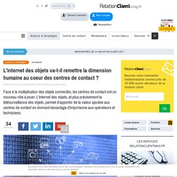 09 mars 2017 - L'internet des objets va-t-il remettre la dimension humaine au coeur des centres de contact ?