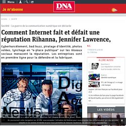 Comment Internet fait et défait une réputation Rihanna, Jennifer Lawrence,