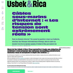 Câbles sous-marins d’Internet : « Les risques de tension sont extrêmement réels »
