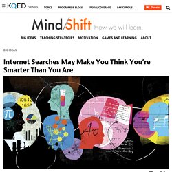 Internet Searches May Make You Think You’re Smarter Than You Are