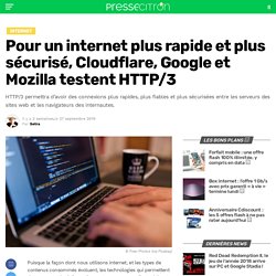 Pour un internet plus rapide et plus sécurisé, Cloudflare, Google et Mozilla testent HTTP/3