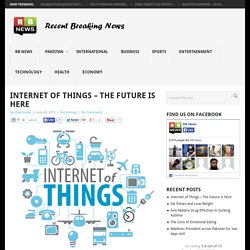 Internet of Things - The Future is here - Recent Breaking News