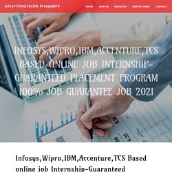 Infosys,Wipro,IBM,Accenture,TCS Based online job Internship-Guaranteed Placement Program 100% JOB GUARANTEE Job 2021