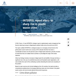INTERPOL report alerts to sharp rise in plastic waste crime