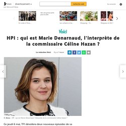 HPI : qui est Marie Denarnaud, l'interprète de la commissaire Céline Hazan ?