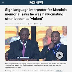 Sign language interpreter for Mandela memorial says he was hallucinating, often becomes 'violent'