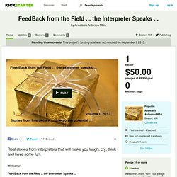 FeedBack from the Field ... the Interpreter Speaks ... by Anastasia Antoniou MBA