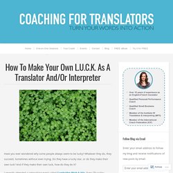 How To Make Your Own L.U.C.K. As A Translator And/Or Interpreter
