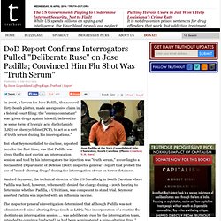 DoD Report Confirms Interrogators Pulled "Deliberate Ruse" on Jose Padilla; Convinced Him Flu Shot Was "Truth Serum"
