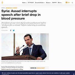 Syria: Assad interrupts speech after brief drop in blood pressure