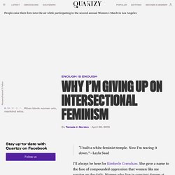 Why I'm giving up on intersectional feminism — Quartzy