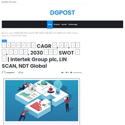 Intertek Group plc, LIN SCAN, NDT Global – DGPOST