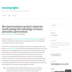 the intervention ratchet’s lexicon: confronting the teleology of mass atrocities prevention « Securing Rights