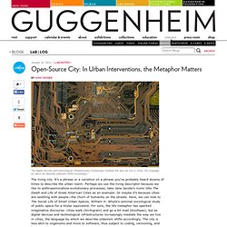 Open-source city: In urban interventions, the metaphor matters