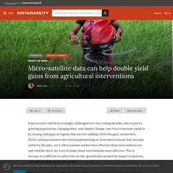 NATURE 10/10/19 Micro-satellite data can help double yield gains from agricultural interventions