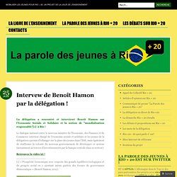 Intervew de Benoît Hamon par la délégation ! « La parole des jeunes à Rio +20