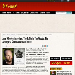 Joss Whedon interview: The Cabin In The Woods, The Avengers, Shakespeare and more