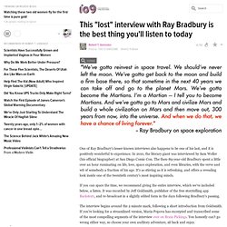 This "lost" interview with Ray Bradbury is the best thing you'll listen to today