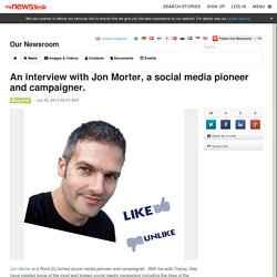 An interview with Jon Morter, a social media pioneer and campaigner. - Our Newsroom