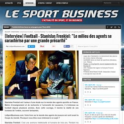 [Interview] Football - Stanislas Frenkiel: "Le milieu des agents se caractérise par une grande précarité" - LE SPORT BUSINESS