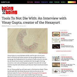 Tools To Not Die With: An Interview with Vinay Gupta, creator of the Hexayurt
