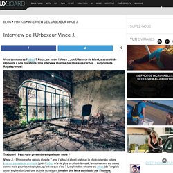 Interview de l'Urbexeur Vince
