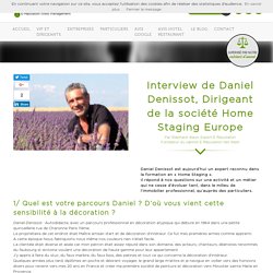 Interview de Daniel Denissot, Dirigeant de la société Home Staging Europe