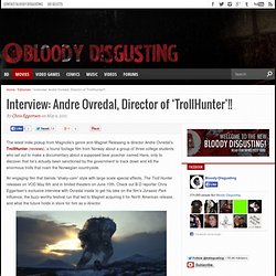 Interview: Andre Ovredal, Director of 'TrollHunter'!! -