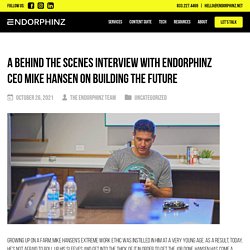A Behind the Scenes Interview With Endorphinz CEO Mike Hansen on Building the Future