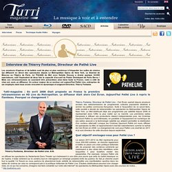Interview de Thierry Fontaine, Directeur de Pathé Live - Tutti magazine