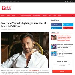 Interview: The industry has given me a lot of love - Saif Ali Khan