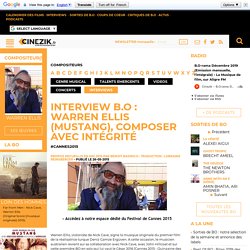 Interview B.O : Warren Ellis (MUSTANG), composer avec intégrité - #Cannes2015 / Interview