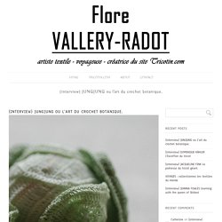 Flore Vallery-Radot » Blog Archive » {interview} JUNGJUNG ou l’art du crochet botanique.