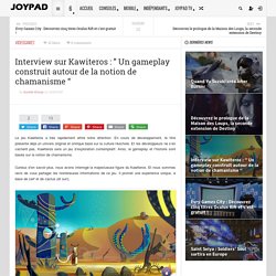 Interview sur Kawiteros : ” Un gameplay construit autour de la notion de chamanisme “